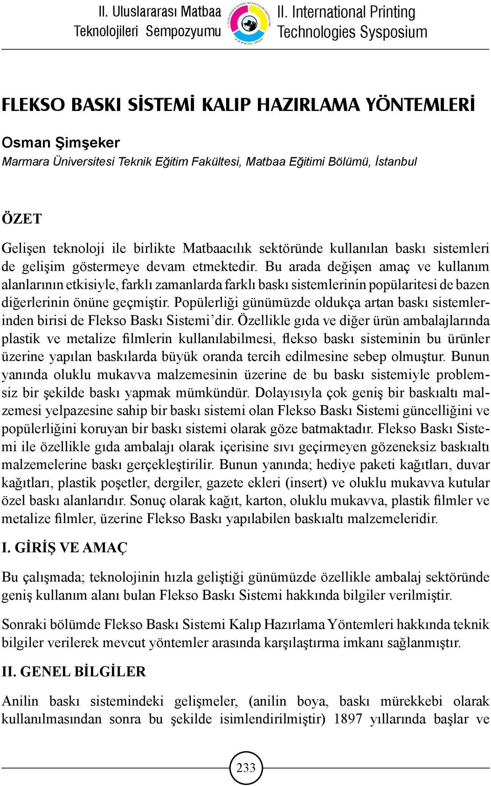 Bu arada değişen amaç ve kullanım alanlarının etkisiyle, farklı zamanlarda farklı baskı sistemlerinin popülaritesi de bazen diğerlerinin önüne geçmiştir.