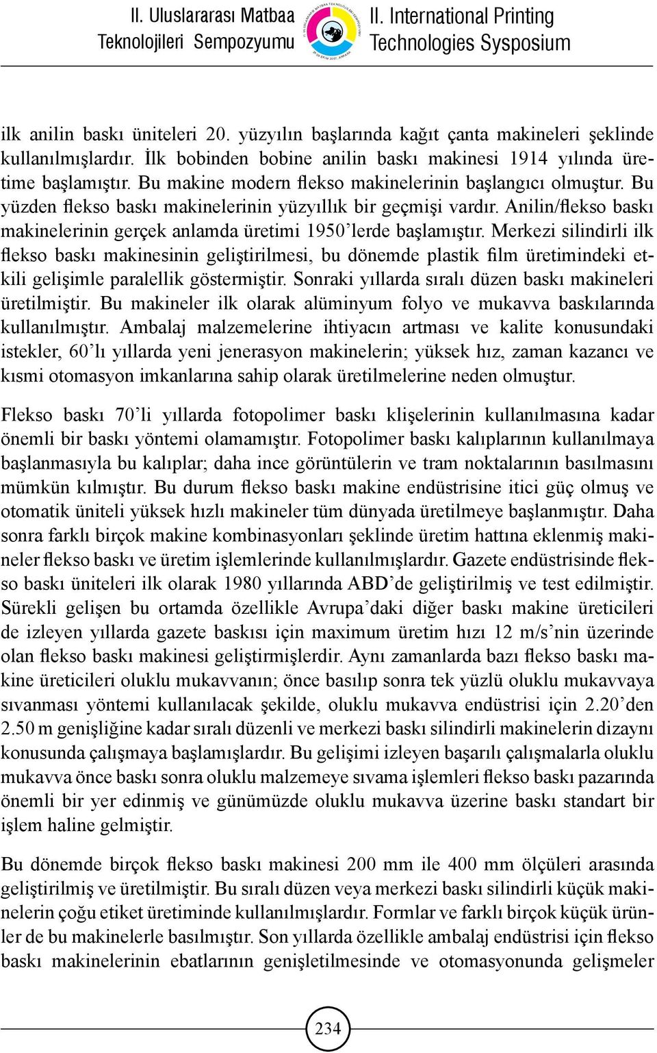 Anilin/flekso baskı makinelerinin gerçek anlamda üretimi 1950 lerde başlamıştır.