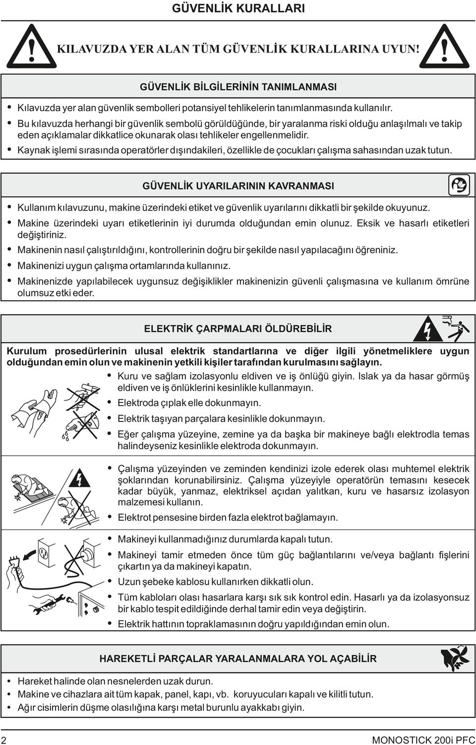 Ÿ Kaynak işlemi sırasında operatörler dışındakileri, özellikle de çocukları çalışma sahasından uzak tutun.