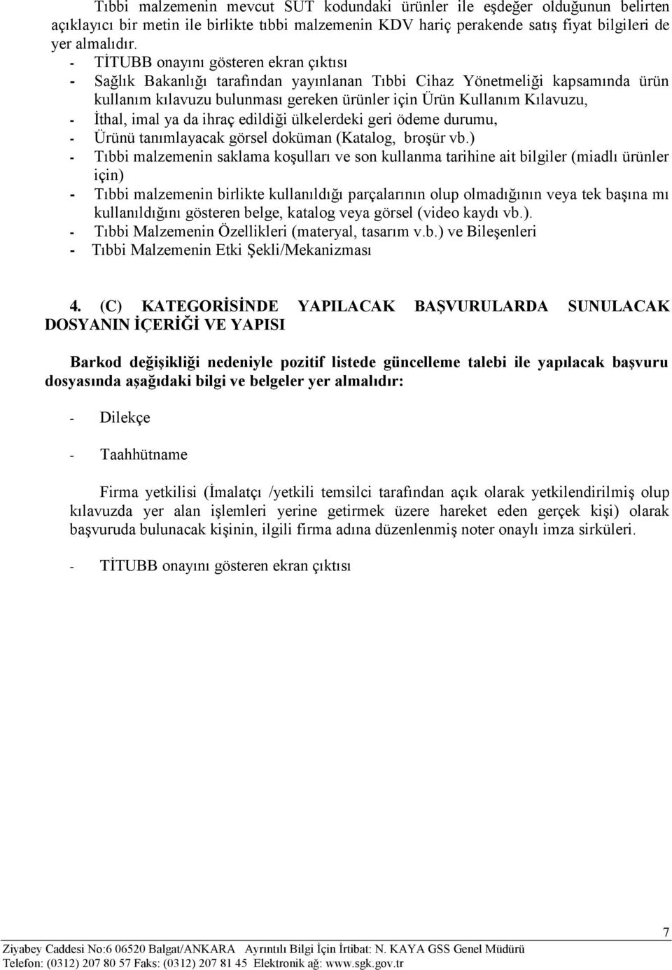 İthal, imal ya da ihraç edildiği ülkelerdeki geri ödeme durumu, - Ürünü tanımlayacak görsel doküman (Katalog, broşür vb.