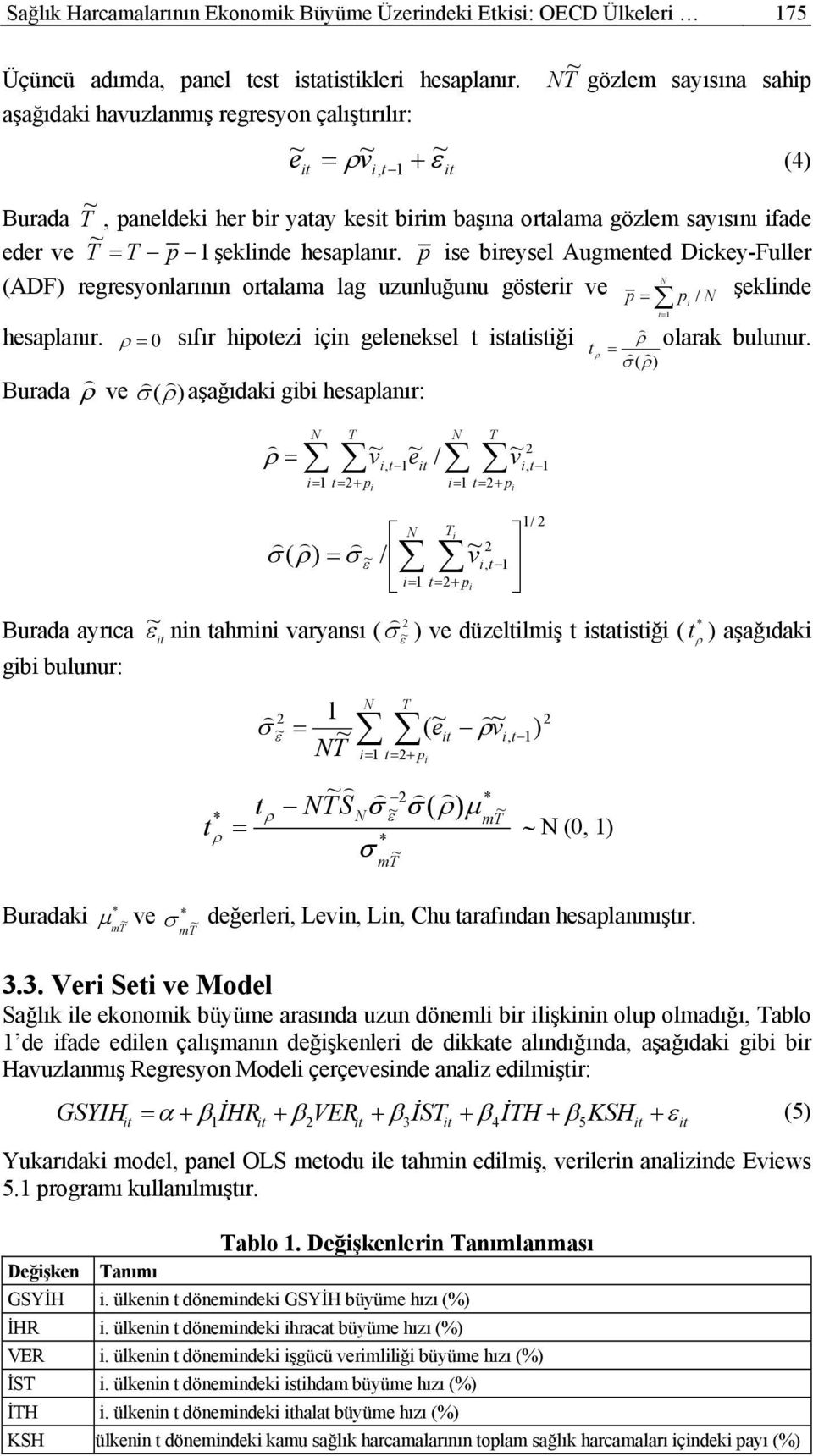 şeklinde hesaplanır. p ise bireysel Augmented Dickey-Fuller N (ADF) regresyonlarının ortalama lag uzunluğunu gösterir ve p p i / N şeklinde i1 hesaplanır.