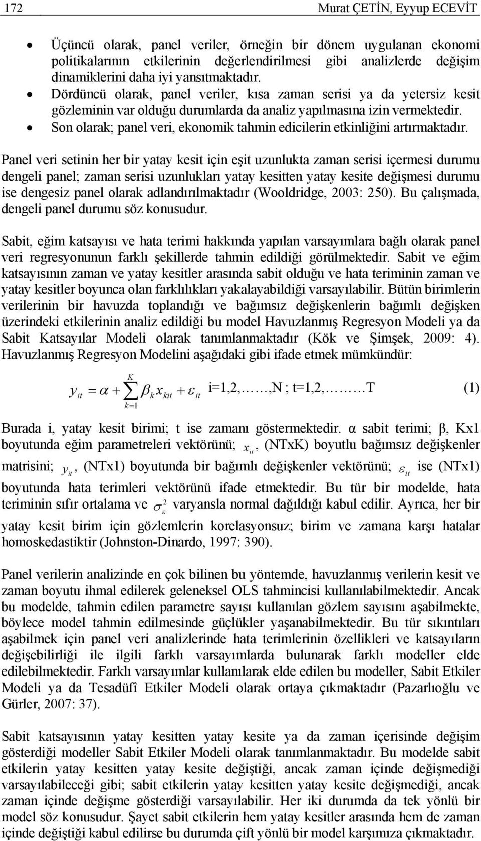 Son olarak; panel veri, ekonomik tahmin edicilerin etkinliğini artırmaktadır.