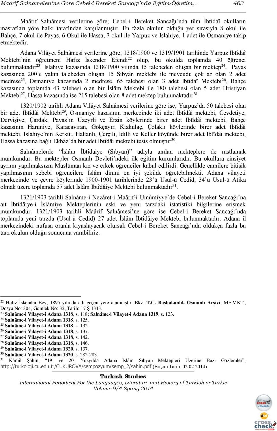 Adana Vilâyet Salnâmesi verilerine göre; 1318/1900 ve 1319/1901 tarihinde Yarpuz İbtîdaî Mektebi nin öğretmeni Hafız İskender Efendi 22 olup, bu okulda toplamda 40 öğrenci bulunmaktadır 23.