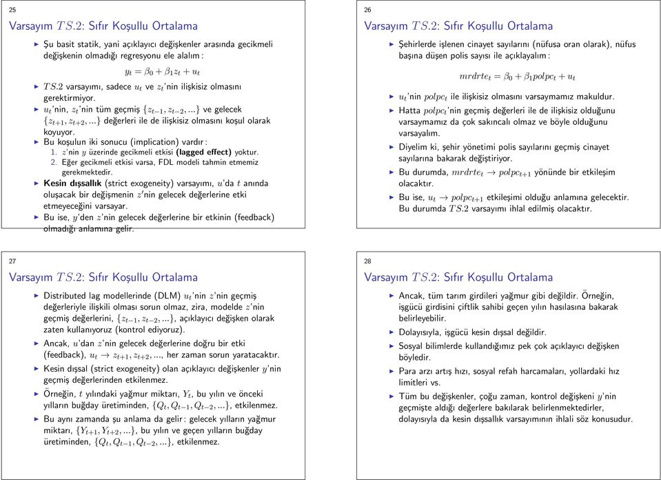 ..} değerleri ile de ilişkisiz olmasını koşul olarak koyuyor. Bu koşulun iki sonucu (implication) vardır : 1. z nin y üzerinde gecikmeli etkisi (lagged effect) yoktur. 2.