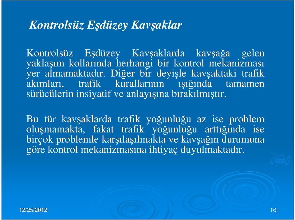 Diğer bir deyişle kavşaktaki trafik akımları, trafik kurallarının ışığında tamamen sürücülerin insiyatif ve anlayışına