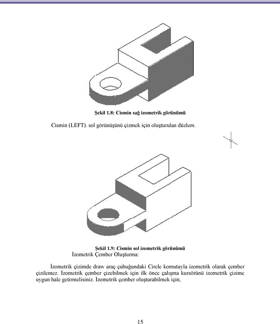 9: Cismin sol izometrik görünümü İzometrik Çember Oluşturma: İzometrik çizimde draw araç çubuğundaki