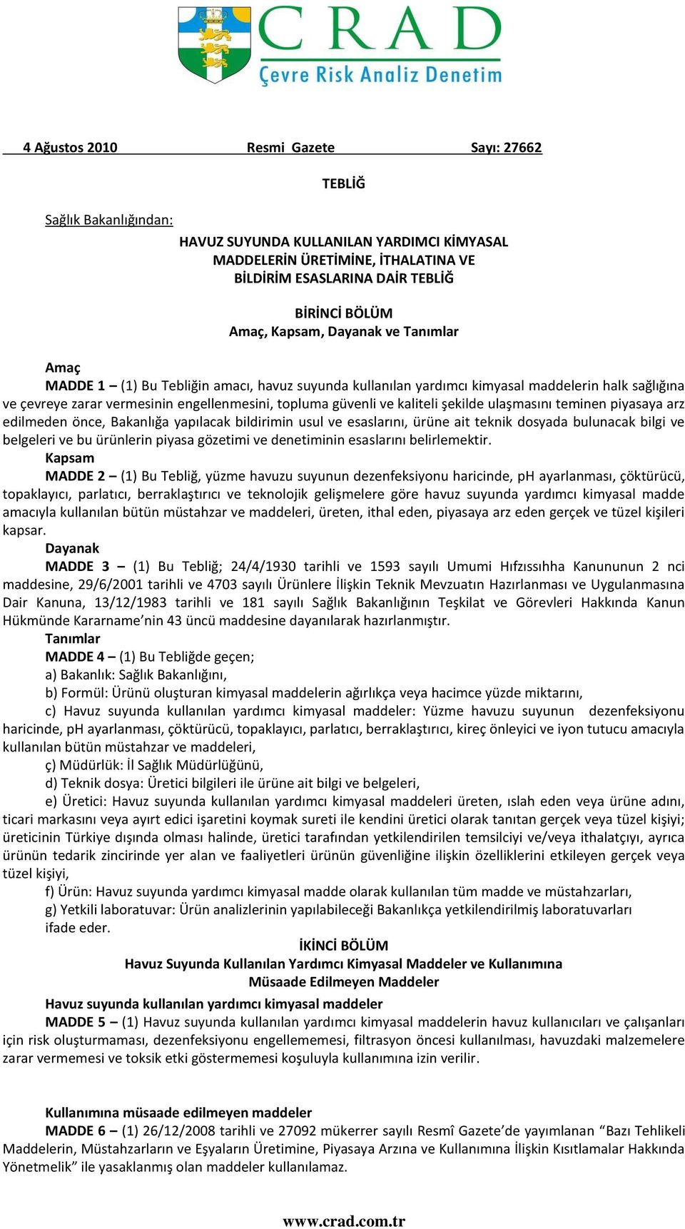 kaliteli şekilde ulaşmasını teminen piyasaya arz edilmeden önce, Bakanlığa yapılacak bildirimin usul ve esaslarını, ürüne ait teknik dosyada bulunacak bilgi ve belgeleri ve bu ürünlerin piyasa