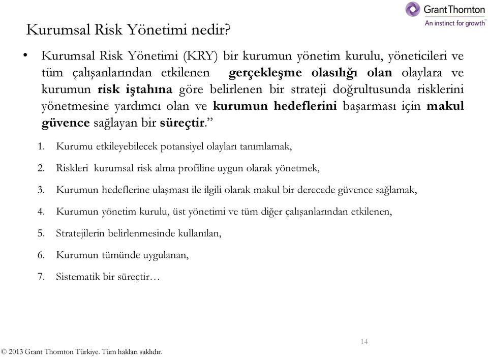 strateji doğrultusunda risklerini yönetmesine yardımcı olan ve kurumun hedeflerini başarması için makul güvence sağlayan bir süreçtir. 1.