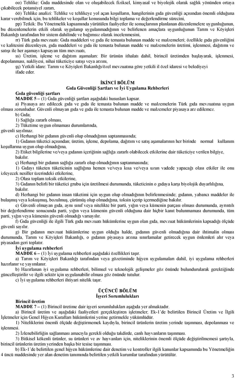 kapsamında yürütülen faaliyetler ile sonuçlarının planlanan düzenlemelere uygunluğunun, bu düzenlemelerin etkili olarak uygulanıp uygulanmadığının ve belirlenen amaçlara uygunluğunun Tarım ve