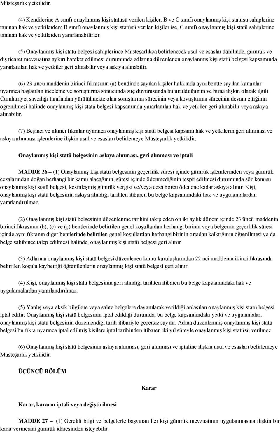 sınıfı onaylanmış kişi statü sahiplerine tanınan hak ve yetkilerden yararlanabilirler.