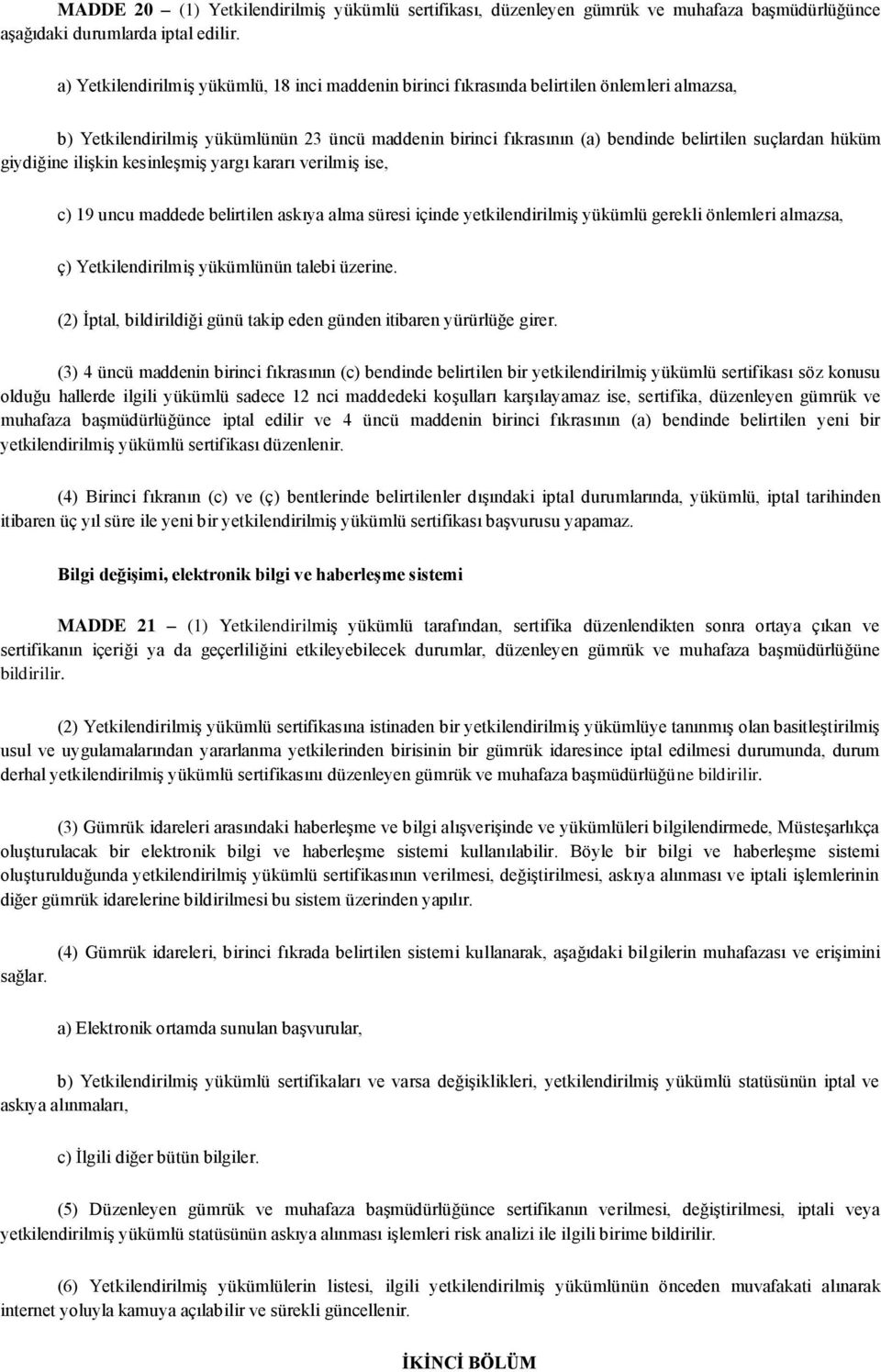 hüküm giydiğine ilişkin kesinleşmiş yargı kararı verilmiş ise, c) 19 uncu maddede belirtilen askıya alma süresi içinde yetkilendirilmiş yükümlü gerekli önlemleri almazsa, ç) Yetkilendirilmiş