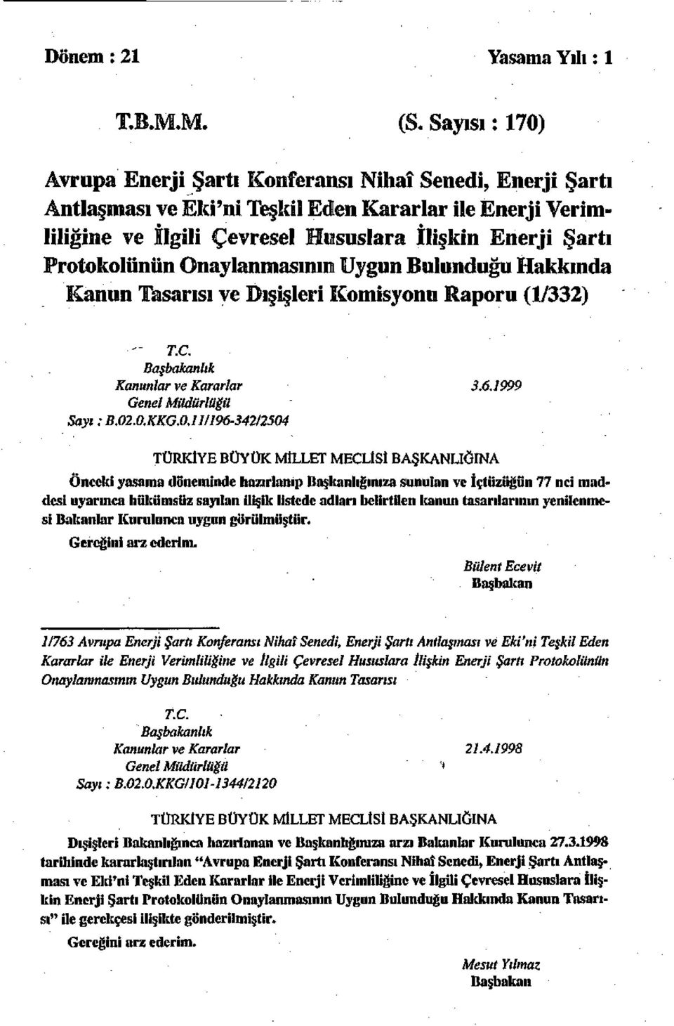 Protokolünün Onaylanmasının Uygun Bulunduğu Hakkında Kanun Tasarısı ve Dışişleri Komisyonu Raporu (1/332) -' T.C. Başbakanlık Kanunlar ve Kararlar 3.6.1999 Genel Müdürlüğü Sayı: B.02