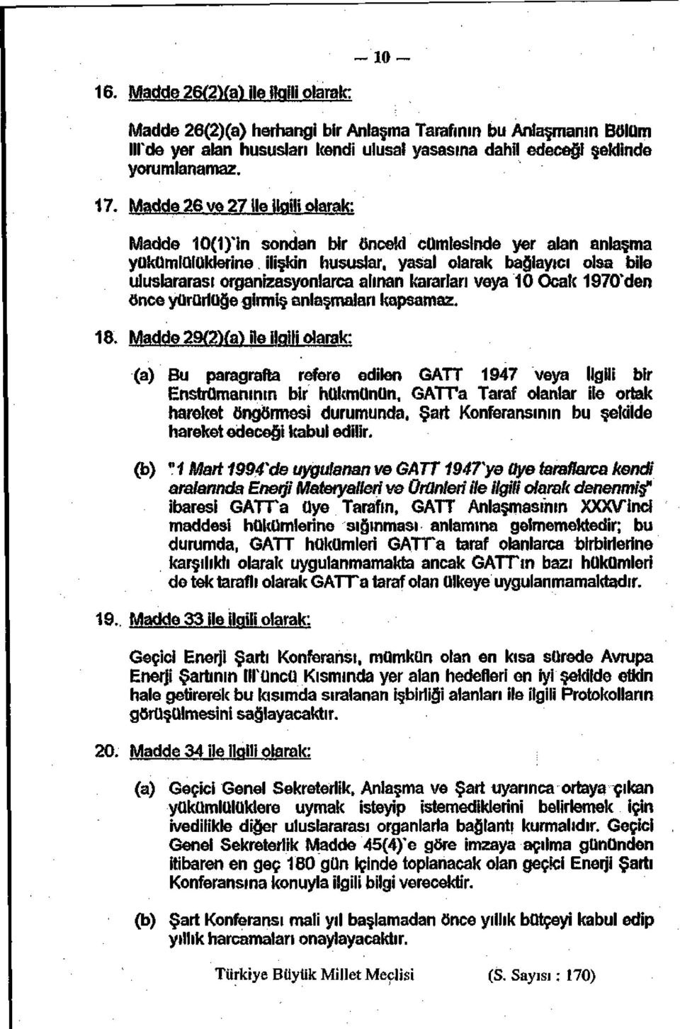 kararları veya 10 Ocak 1970den önce yürürlüğe girmiş anlaşmaları kapsamaz. 18.