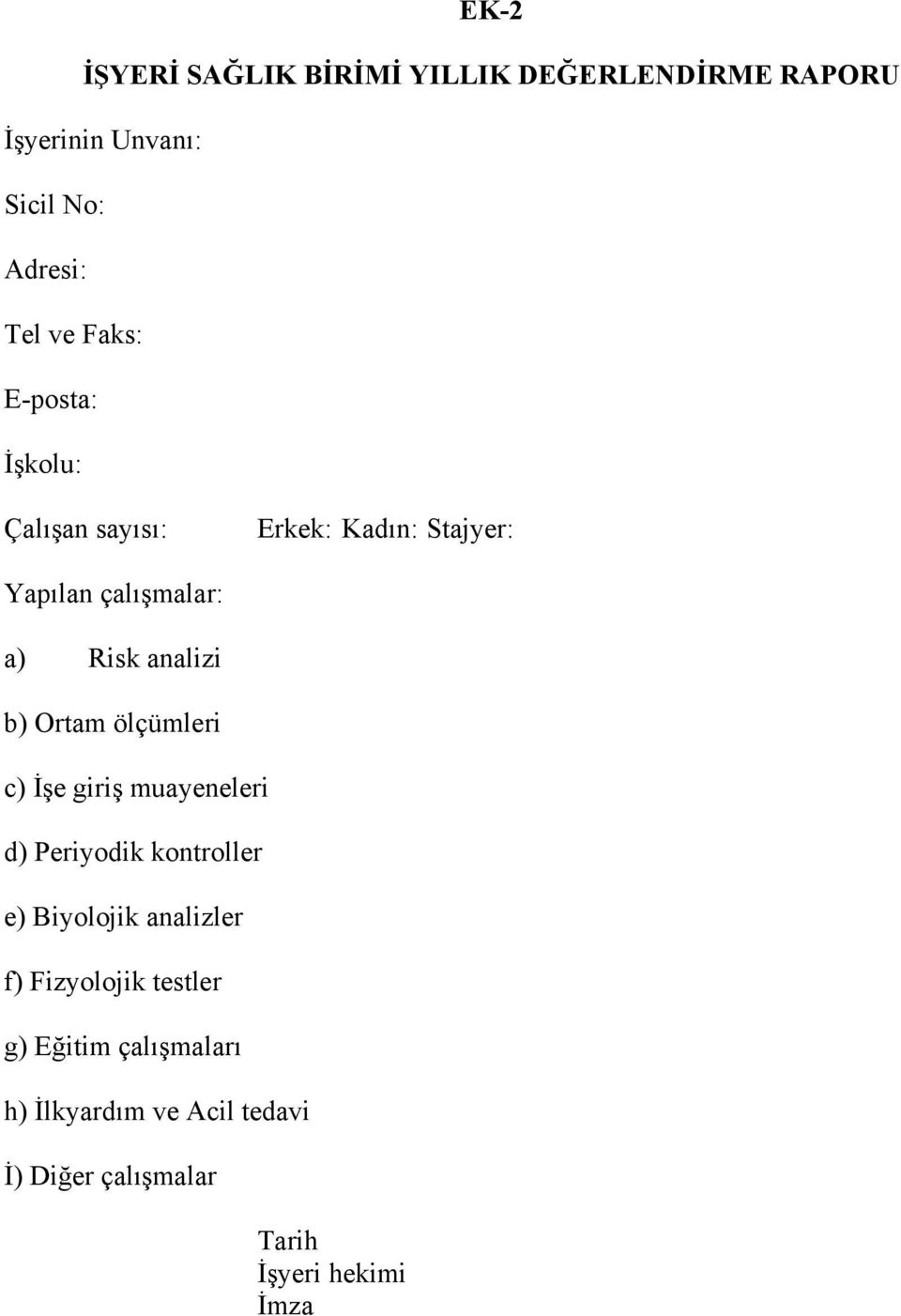 Ortam ölçümleri c) İşe giriş muayeneleri d) Periyodik kontroller e) Biyolojik analizler f)