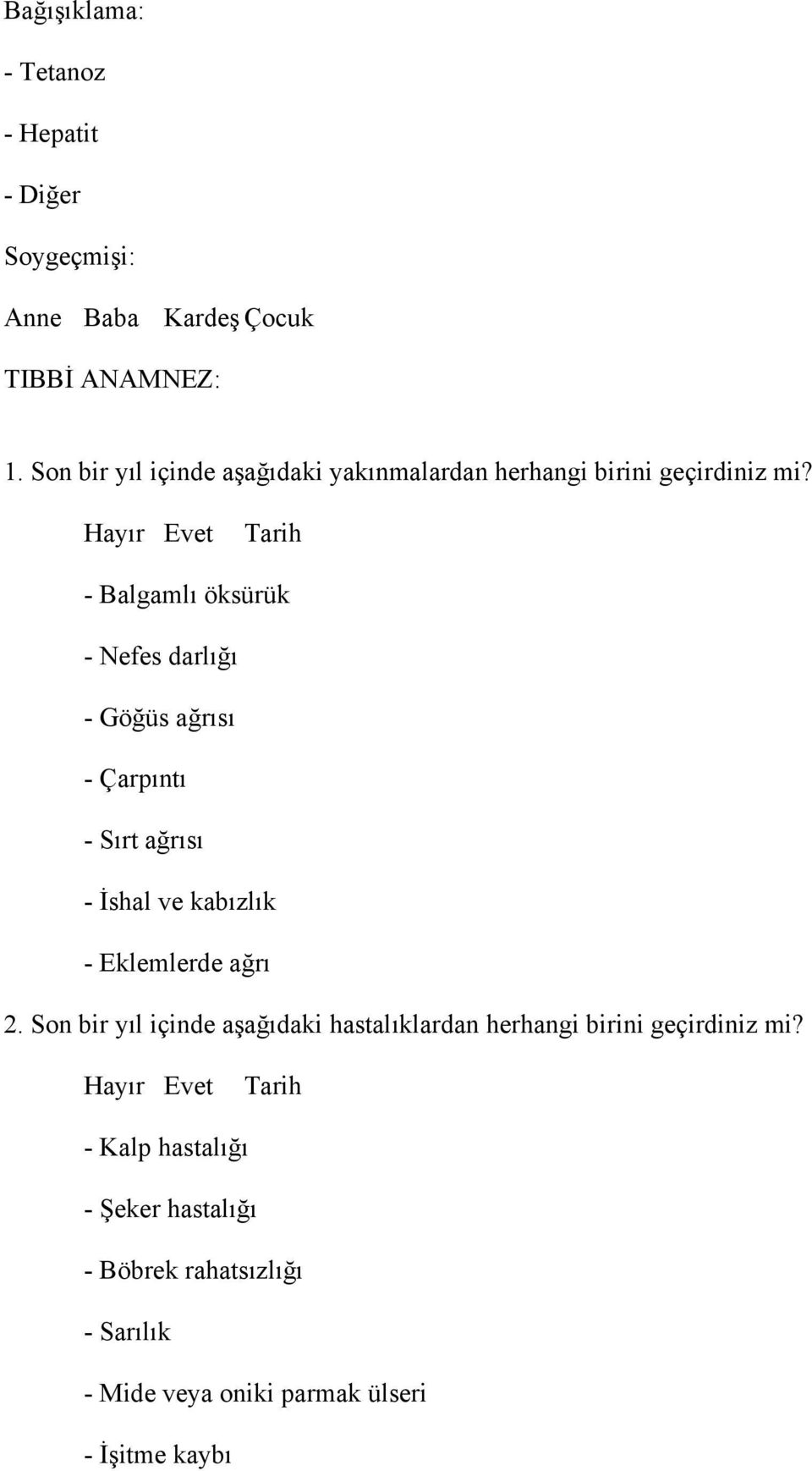 Hayır Evet Tarih - Balgamlı öksürük - Nefes darlığı - Göğüs ağrısı - Çarpıntı - Sırt ağrısı - İshal ve kabızlık - Eklemlerde