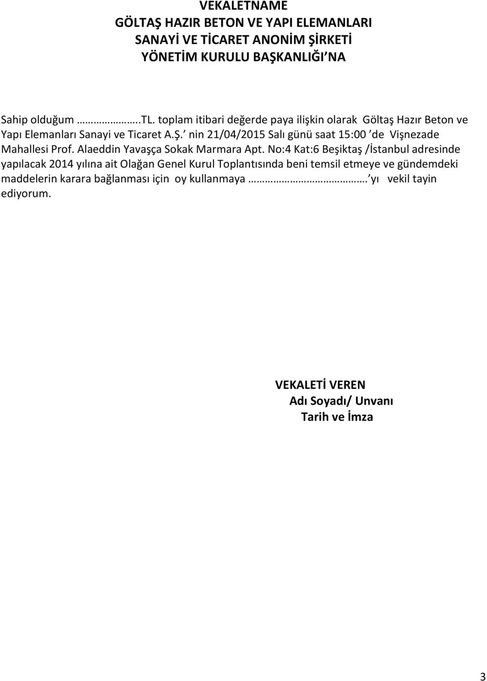 nin 21/04/2015 Salı günü saat 15:00 de Vişnezade Mahallesi Prof. Alaeddin Yavaşça Sokak Marmara Apt.