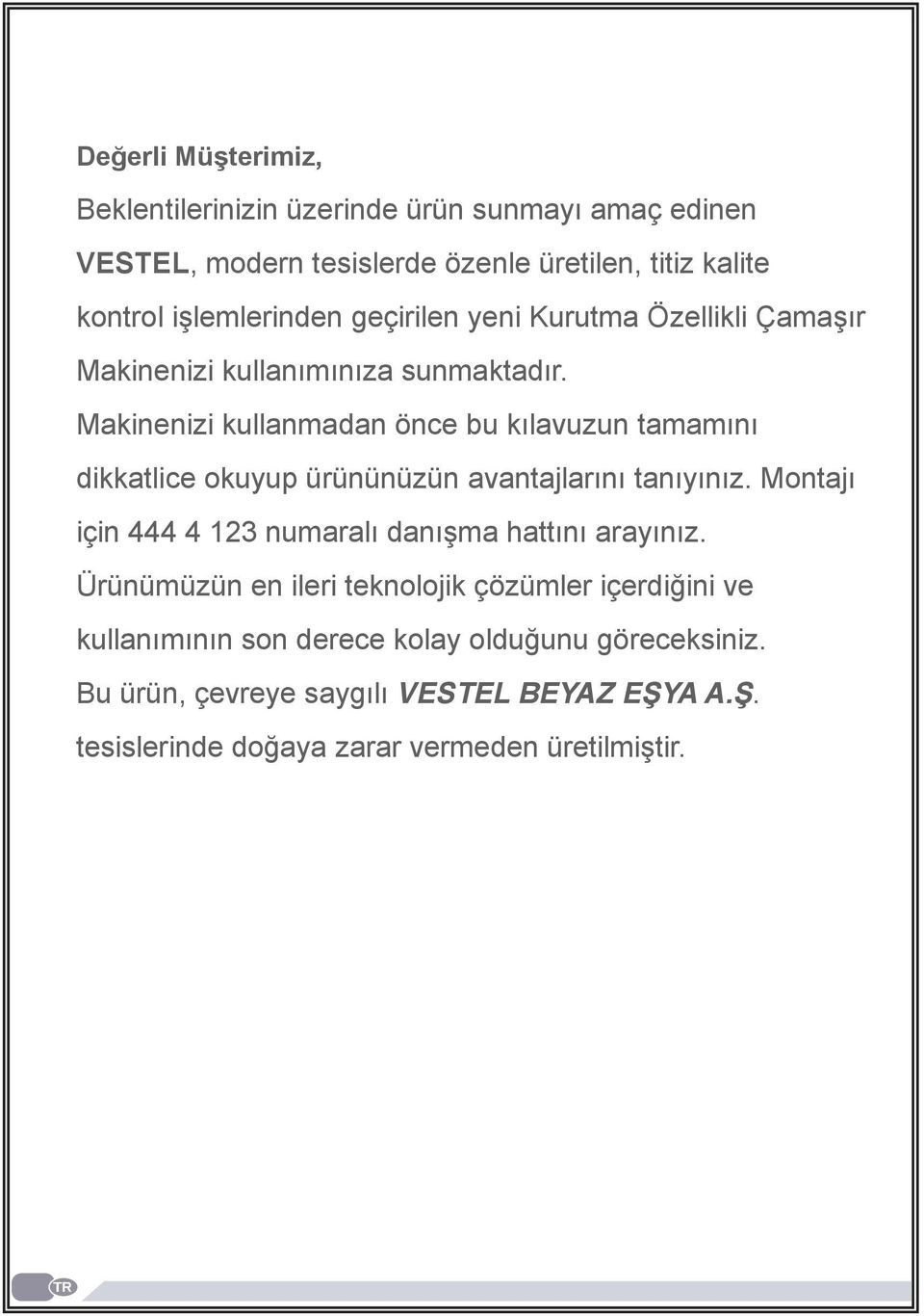 Makinenizi kullanmadan önce bu kılavuzun tamamını dikkatlice okuyup ürününüzün avantajlarını tanıyınız.