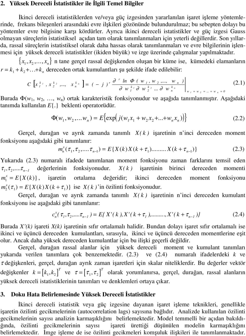 Ayrıca ikinci dereceli istatistikler ve güç izgesi Gauss olmayan süreçlerin istatistiksel açıdan tam olarak tanımlanmaları için yeterli değillerdir.