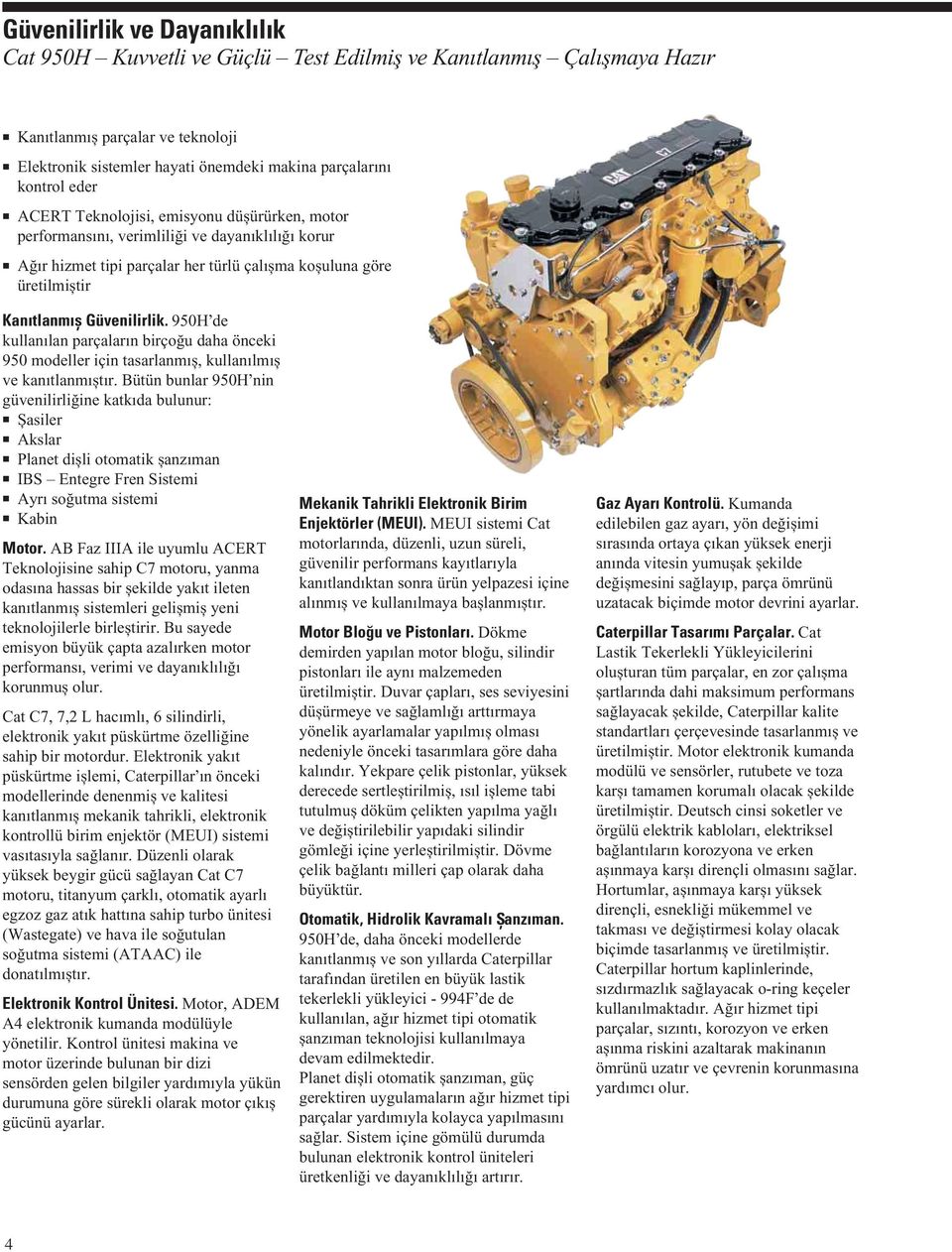 950H de kullanılan parçaların birçoğu daha önceki 950 modeller için tasarlanmıș, kullanılmıș ve kanıtlanmıștır.