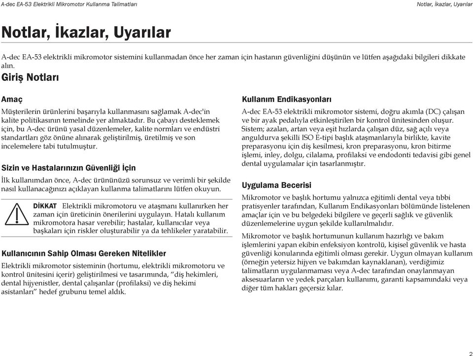 Bu çabayı desteklemek için, bu A-dec ürünü yasal düzenlemeler, kalite normları ve endüstri standartları göz önüne alınarak geliştirilmiş, üretilmiş ve son incelemelere tabi tutulmuştur.