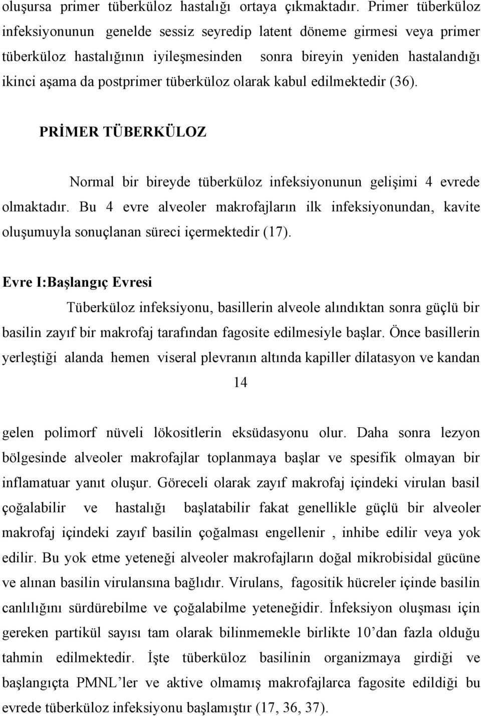 tüberküloz olarak kabul edilmektedir (36). PRİMER TÜBERKÜLOZ Normal bir bireyde tüberküloz infeksiyonunun gelişimi 4 evrede olmaktadır.