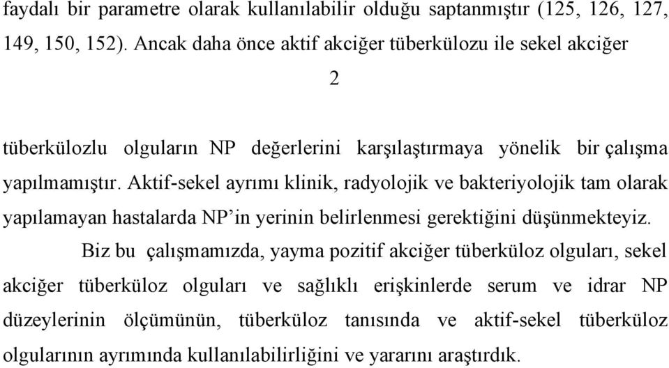 Aktif-sekel ayrımı klinik, radyolojik ve bakteriyolojik tam olarak yapılamayan hastalarda NP in yerinin belirlenmesi gerektiğini düşünmekteyiz.