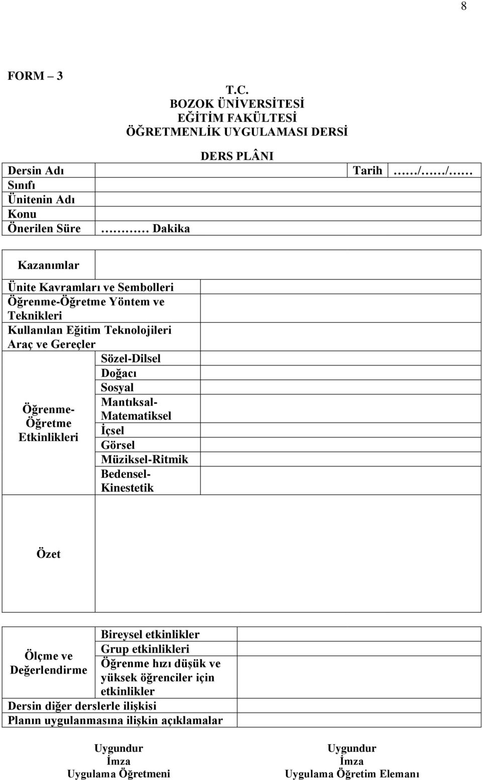 ve Sembolleri Öğrenme-Öğretme Yöntem ve Teknikleri Kullanılan Eğitim Teknolojileri Araç ve Gereçler Öğrenme- Öğretme Etkinlikleri Sözel-Dilsel Doğacı Sosyal Mantıksal-