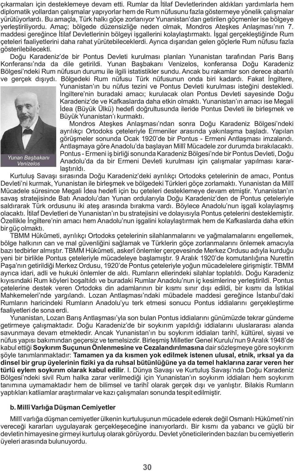 Bu amaçla, Türk halkı göçe zorlanıyor Yunanistan dan getirilen göçmenler ise bölgeye yerleştiriliyordu. Amaç; bölgede düzensizliğe neden olmak, Mondros Ateşkes Anlaşması nın 7.