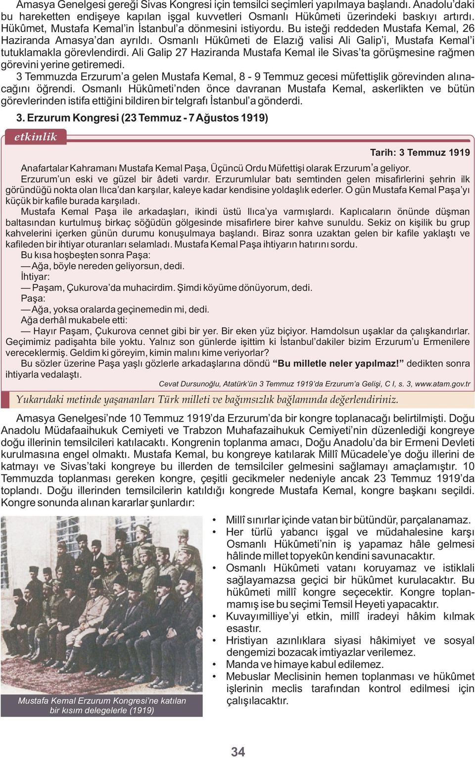 Osmanlı Hükûmeti de Elazığ valisi Ali Galip i, Mustafa Kemal i tutuklamakla görevlendirdi. Ali Galip 27 Haziranda Mustafa Kemal ile Sivas ta görüşmesine rağmen görevini yerine getiremedi.