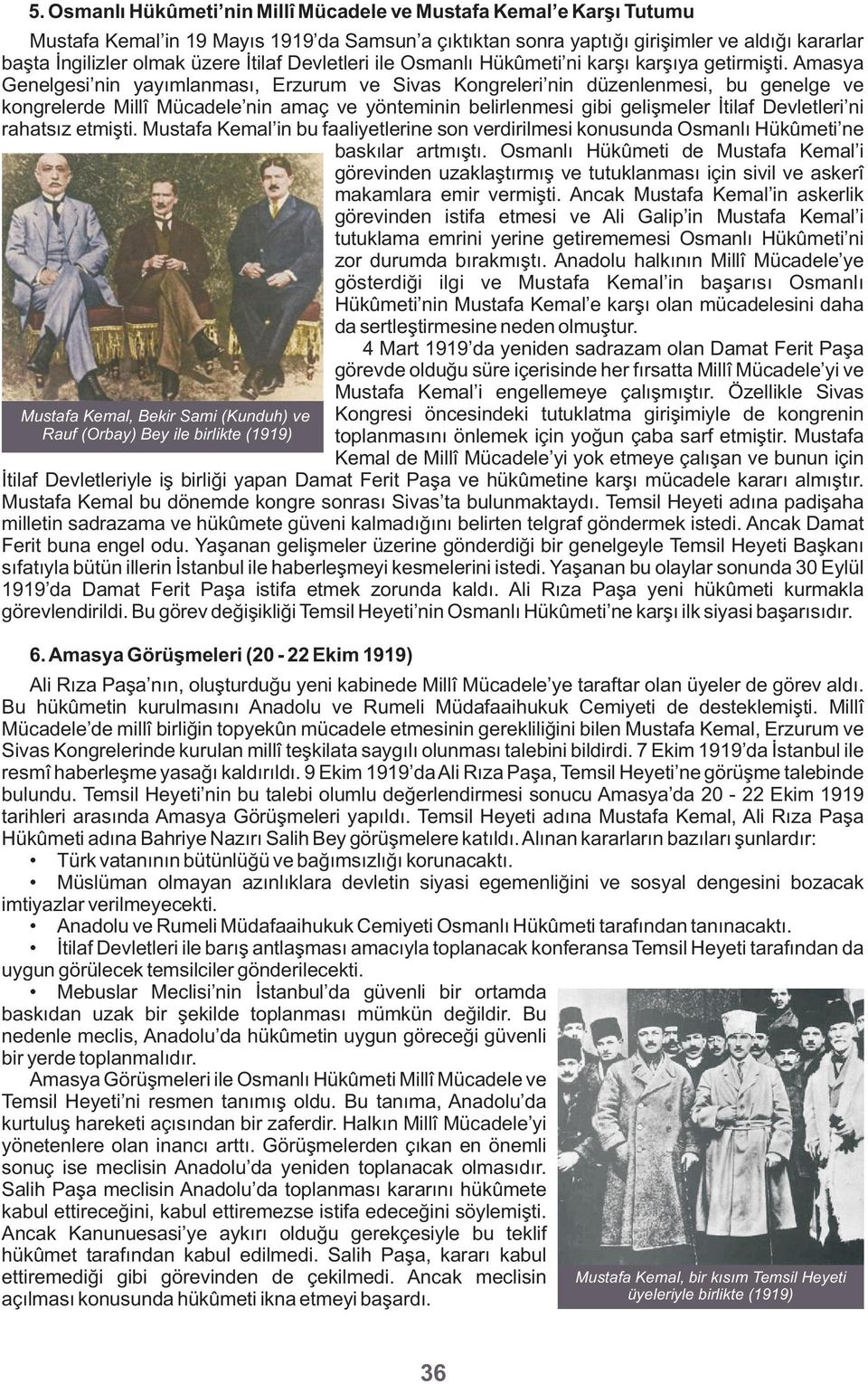 Amasya Genelgesi nin yayımlanması, Erzurum ve Sivas Kongreleri nin düzenlenmesi, bu genelge ve kongrelerde Millî Mücadele nin amaç ve yönteminin belirlenmesi gibi gelişmeler İtilaf Devletleri ni