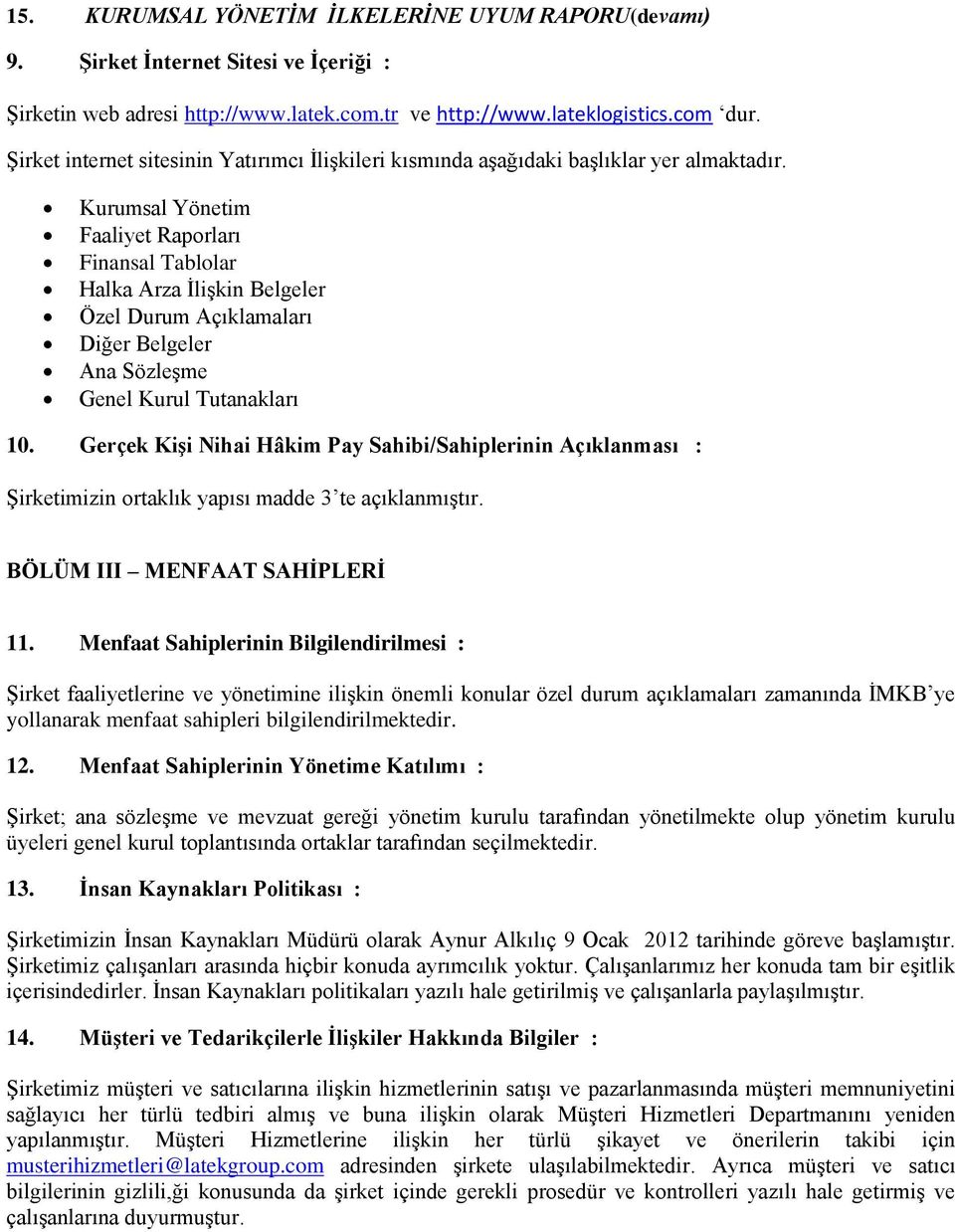 Kurumsal Yönetim Faaliyet Raporları Finansal Tablolar Halka Arza İlişkin Belgeler Özel Durum Açıklamaları Diğer Belgeler Ana Sözleşme Genel Kurul Tutanakları 10.