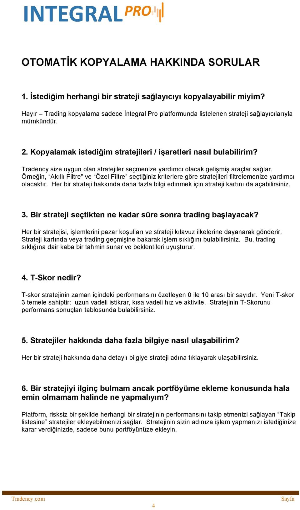 Tradency size uygun olan stratejiler seçmenize yardımcı olacak gelişmiş araçlar sağlar. Örneğin, Akıllı Filtre ve Özel Filtre seçtiğiniz kriterlere göre stratejileri filtrelemenize yardımcı olacaktır.