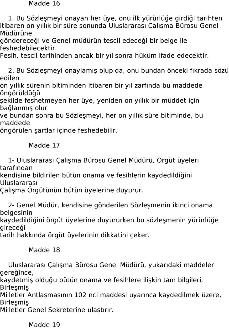 ile feshedebilecektir. Fesih, tescil tarihinden ancak bir yıl sonra hüküm ifade edecektir. 2.