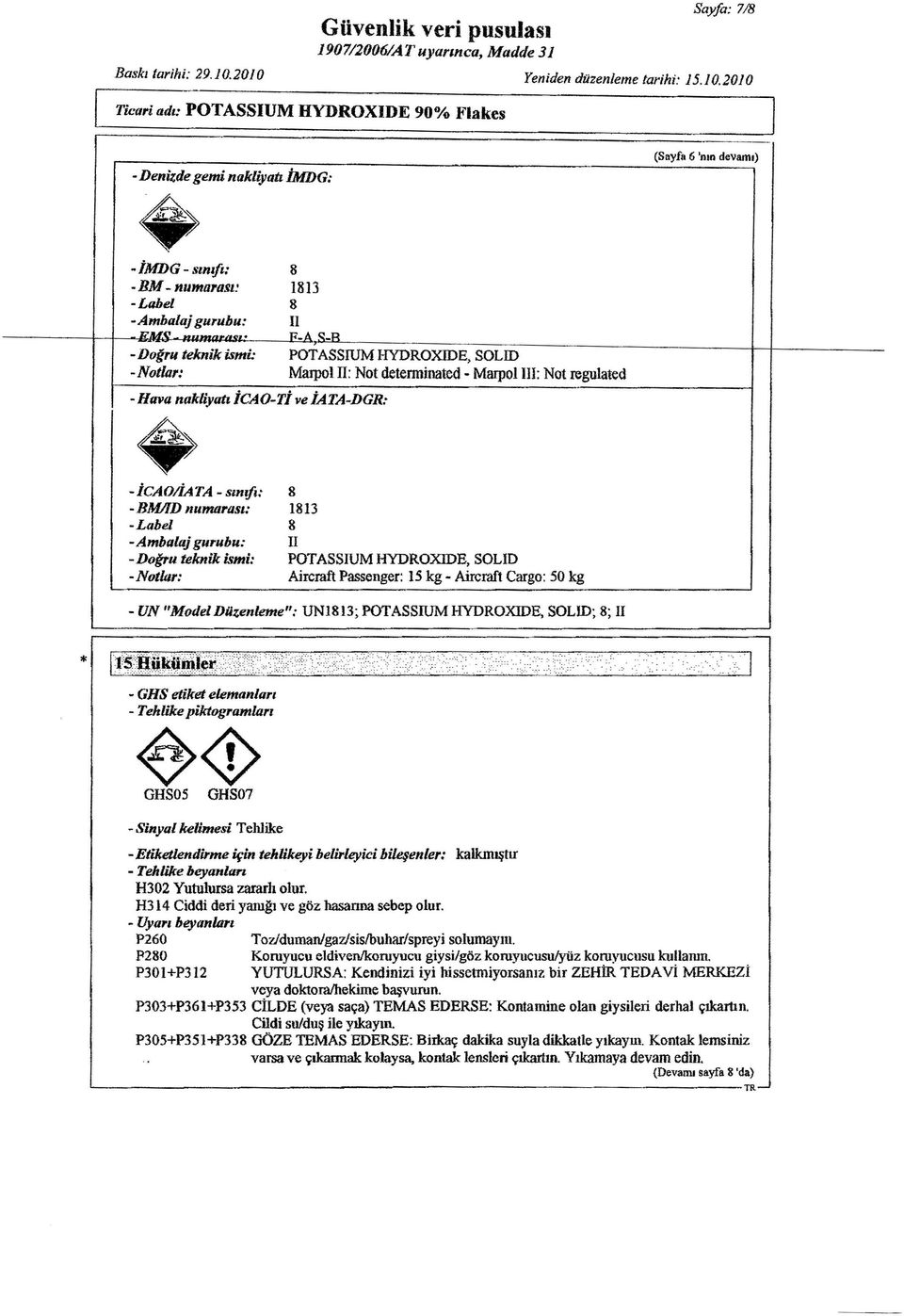 10 1<_A ~_R - Doğru teknk sm: POTASSIUM HYDROXIDE, SOLID -Notlar: Marpel ll: Not detennnated - Marpol III: Not regulated - Hava nak/yatı CAO-Tİ ve İATA-DGR: - teaorata - sınıfı: - BMIlD numarası: