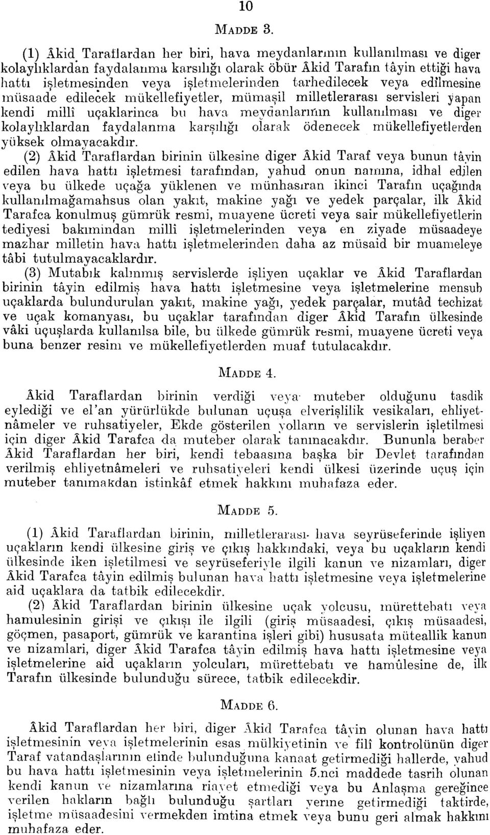 tarhedilecek veya edilmesine miisaade edilecek n-iiikellefiyetler, miimasil milletlerarasi servisleri yapan kendi milli ucaklarinca bu hava, meydanlarinin kullanilmasi ve diger kolayhklardan