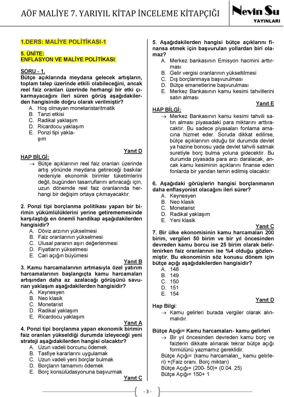 hangisinde doğru olarak verilmiştir? A. Hoş olmayan monetaristaritmatik B. Tanzi etkisi C. Radikal yaklaşım D. Ricardocu yaklaşım E.