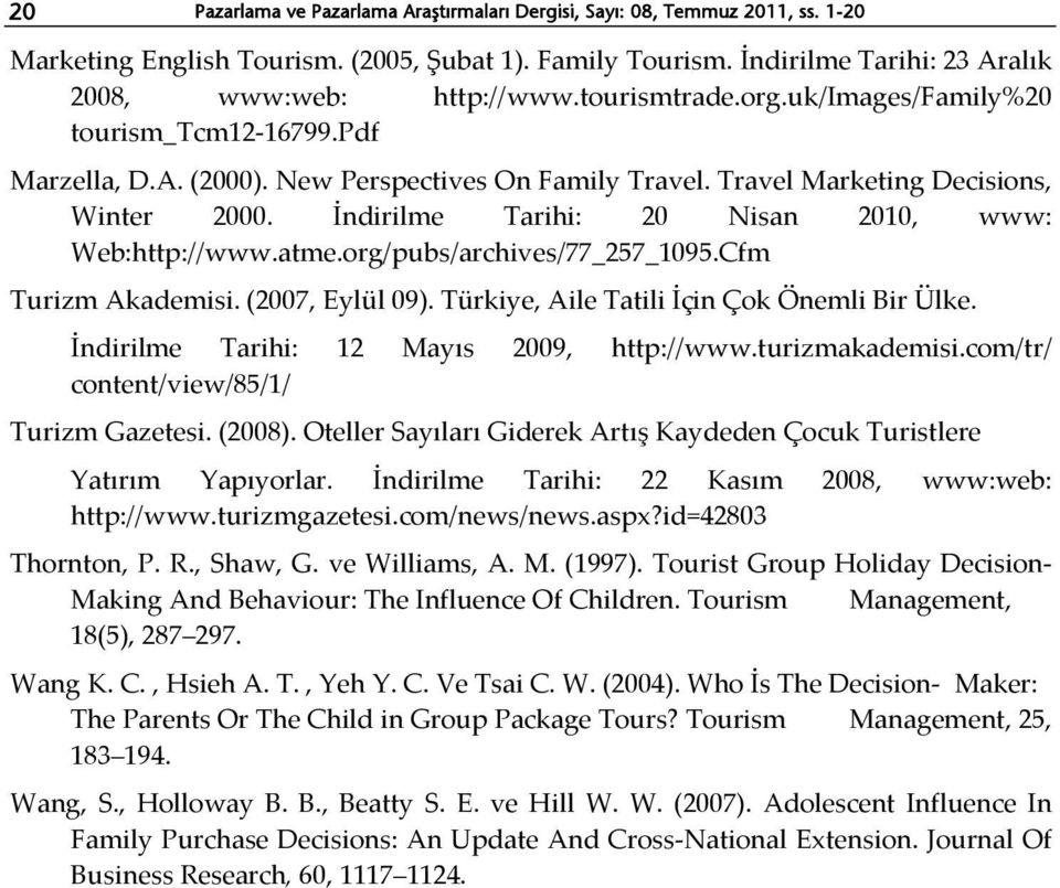 İndirilme Tarihi: 20 Nisan 2010, www: Web:http://www.atme.org/pubs/archives/77_257_1095.Cfm Turizm Akademisi. (2007, Eylül 09). Türkiye, Aile Tatili İçin Çok Önemli Bir Ülke.