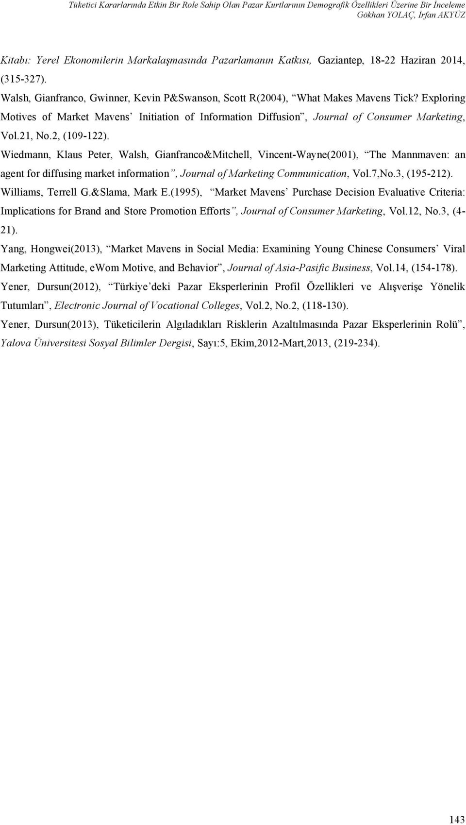 Exploring Motives of Market Mavens Initiation of Information Diffusion, Journal of Consumer Marketing, Vol.21, No.2, (109-122).