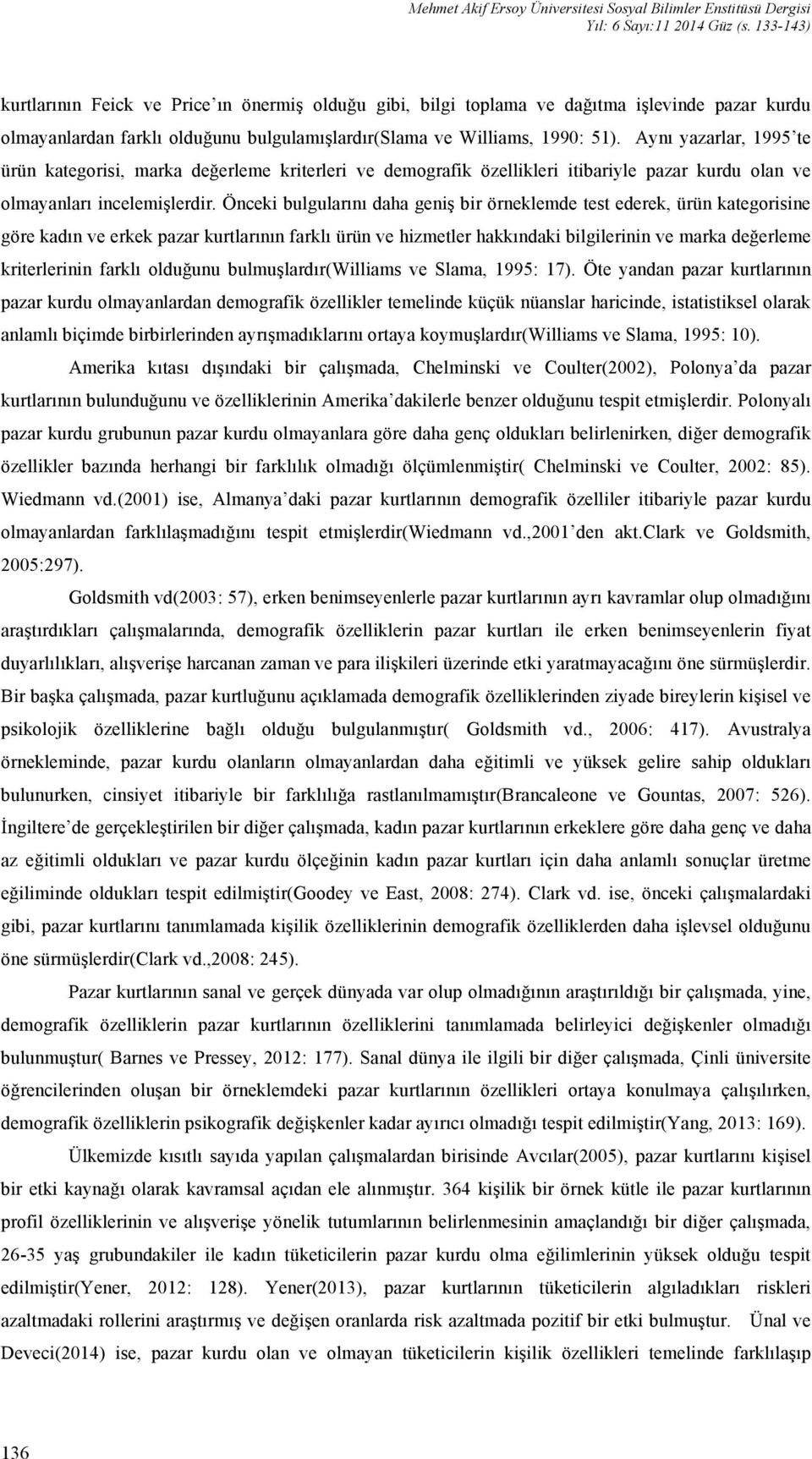 Aynı yazarlar, 1995 te ürün kategorisi, marka değerleme kriterleri ve demografik özellikleri itibariyle pazar kurdu olan ve olmayanları incelemişlerdir.