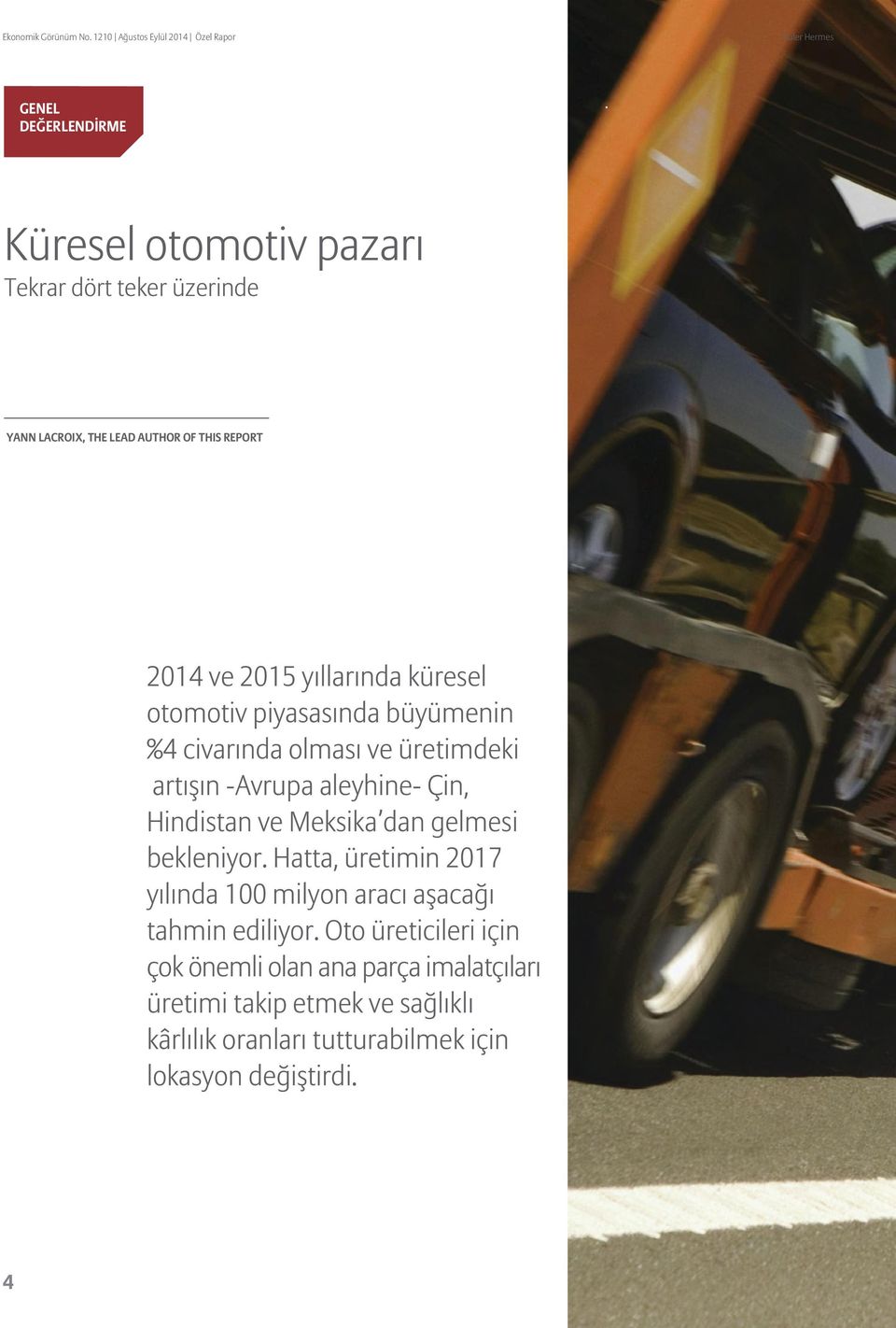 AUTHOR OF THIS REPORT 2014 ve 2015 yıllarında k resel otomotiv piyasasında b y menin %4 civarında olması ve retimdeki artışın -Avrupa