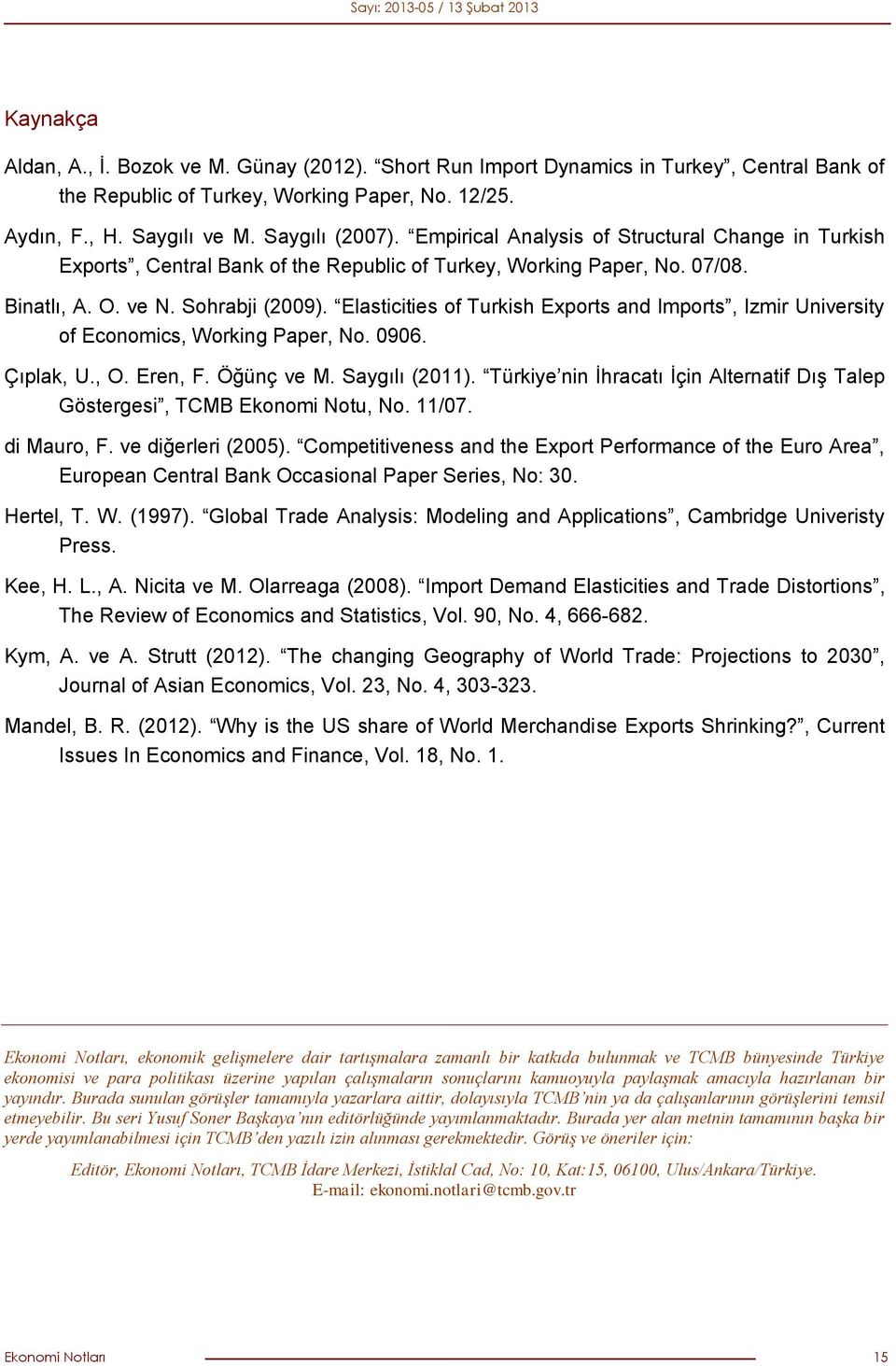 Elasticities of Turkish Exports and Imports, Izmir University of Economics, Working Paper, No. 0906. Çıplak, U., O. Eren, F. Öğünç ve M. Saygılı (2011).