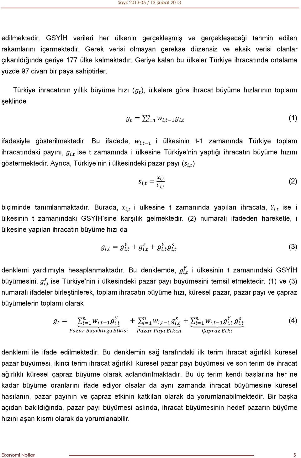 Türkiye ihracatının yıllık büyüme hızı ( ), ülkelere göre ihracat büyüme hızlarının toplamı şeklinde (1) ifadesiyle gösterilmektedir.