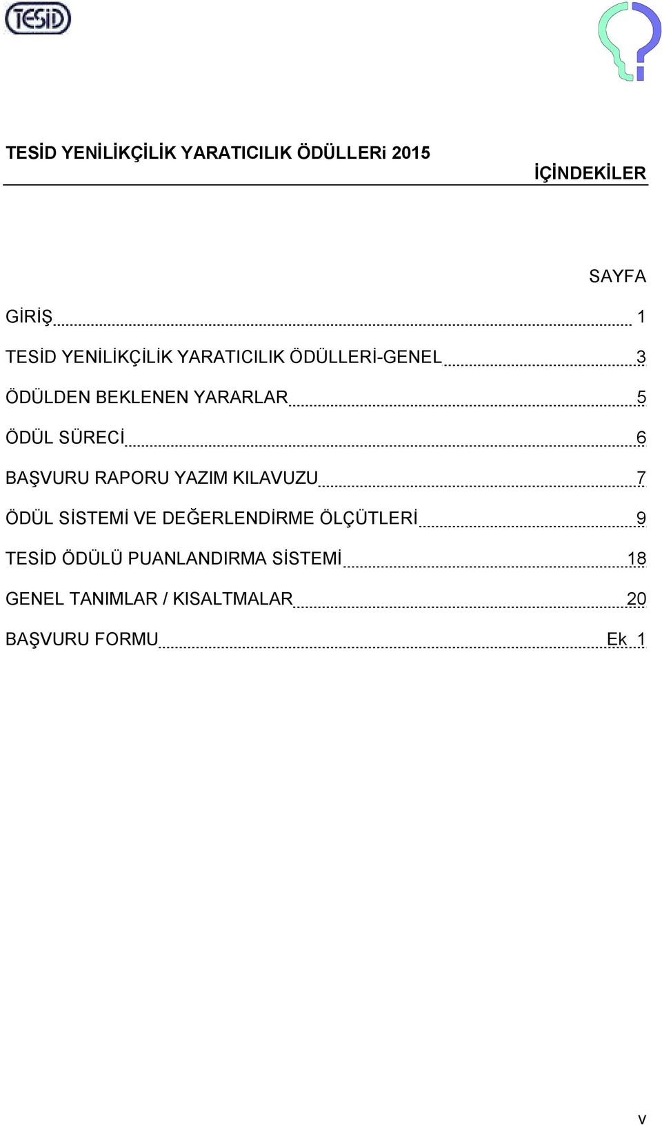 6 BAŞVURU RAPORU YAZIM KILAVUZU 7 ÖDÜL SİSTEMİ VE DEĞERLENDİRME ÖLÇÜTLERİ 9 TESİD