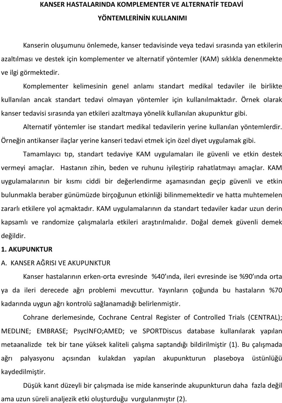 Komplementer kelimesinin genel anlamı standart medikal tedaviler ile birlikte kullanılan ancak standart tedavi olmayan yöntemler için kullanılmaktadır.