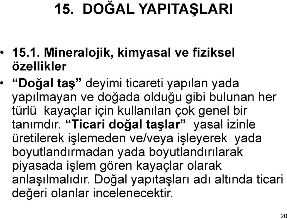 Ticari doğal taşlar yasal izinle üretilerek işlemeden ve/veya işleyerek yada boyutlandırmadan yada