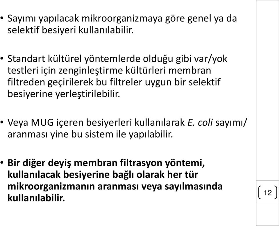 filtreler uygun bir selektif besiyerine yerleştirilebilir. Veya MUG içeren besiyerlerikullanılarak E.