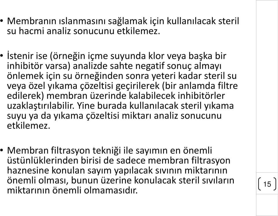 çözeltisi geçirilerek (bir anlamda filtre edilerek) membranüzerinde kalabilecek inhibitörler uzaklaştırılabilir.