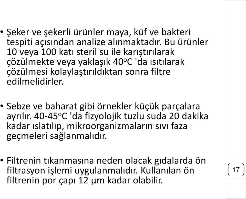 filtre edilmelidirler. Sebze ve baharat gibi örnekler küçük parçalara ayrılır.