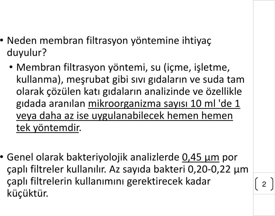 gıdaların analizinde ve özellikle gıdada aranılan mikroorganizma sayısı 10 ml 'de 1 veya daha az ise uygulanabilecek