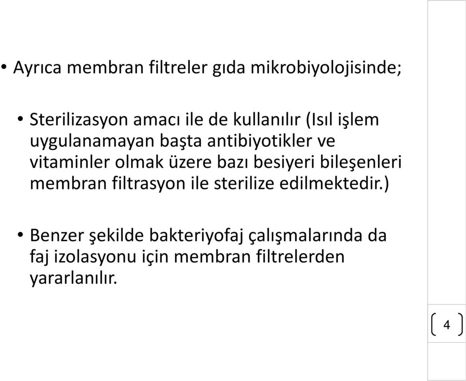 bazı besiyeribileşenleri membran filtrasyon ile sterilize edilmektedir.